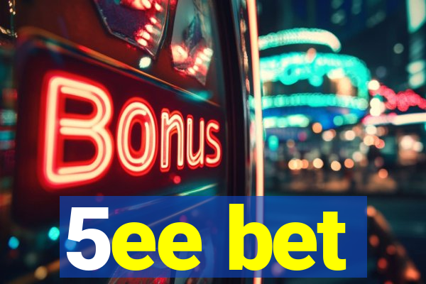 5ee bet
